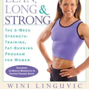Lean, Long & Strong: The 6-Week Strength-Training, Fat-Burning Program for Women